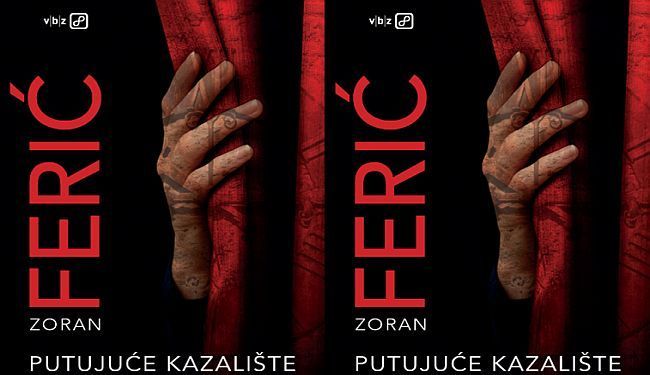 PUTUJUĆE KAZALIŠTE: Roman Zorana Ferića jedan je od najimpresivnijih domaćih romana posljednjih godina